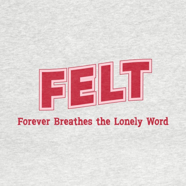 Felt Forever Breathes the Lonely Word by PowelCastStudio